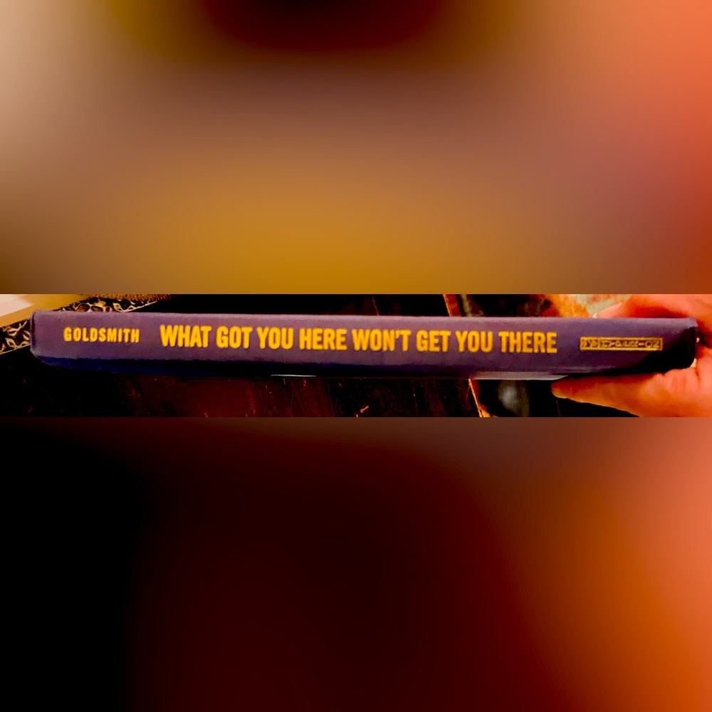 What Got you Here Won’t Get You There hardback book